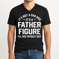 ItS Not A Dad Bod ItS A Father Figure ILl See Myself Out V-Neck T-Shirt