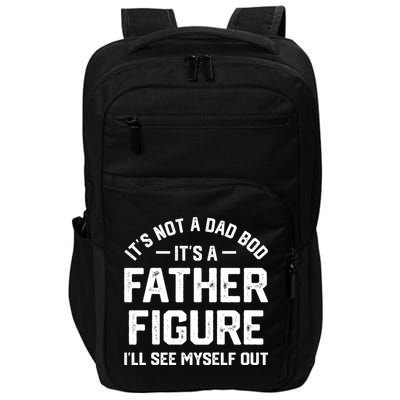ItS Not A Dad Bod ItS A Father Figure ILl See Myself Out Impact Tech Backpack