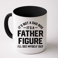 ItS Not A Dad Bod ItS A Father Figure ILl See Myself Out Mug