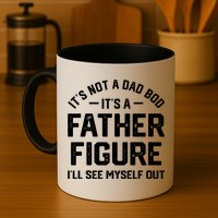 ItS Not A Dad Bod ItS A Father Figure ILl See Myself Out Mug