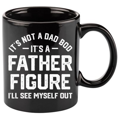 ItS Not A Dad Bod ItS A Father Figure ILl See Myself Out 11oz C Handle Ceramic Mug