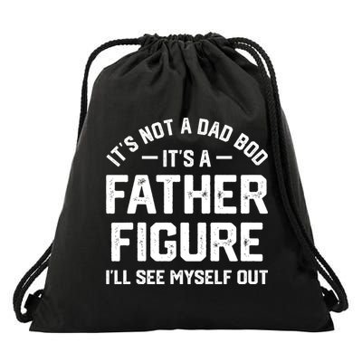 ItS Not A Dad Bod ItS A Father Figure ILl See Myself Out Drawstring Bag