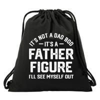 ItS Not A Dad Bod ItS A Father Figure ILl See Myself Out Drawstring Bag