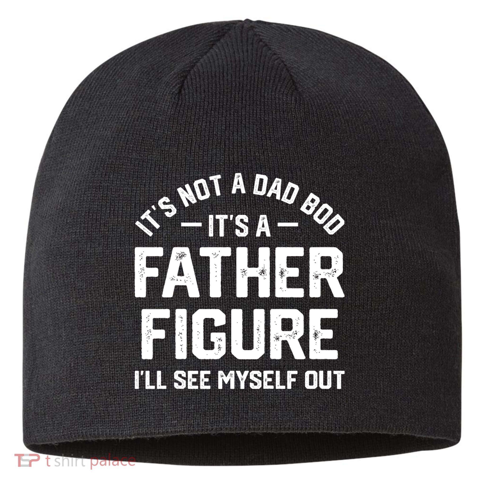 ItS Not A Dad Bod ItS A Father Figure ILl See Myself Out Sustainable Beanie