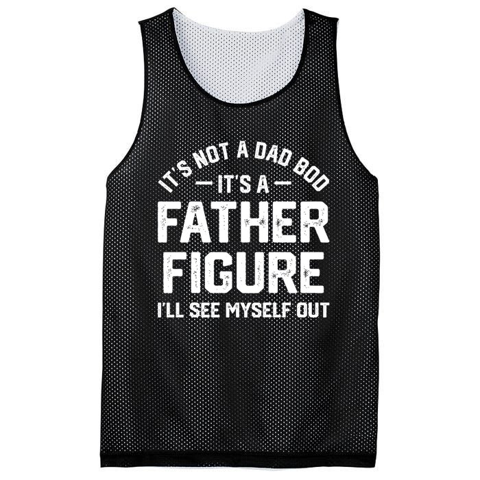 ItS Not A Dad Bod ItS A Father Figure ILl See Myself Out Mesh Reversible Basketball Jersey Tank