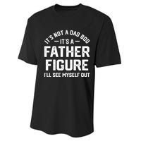 ItS Not A Dad Bod ItS A Father Figure ILl See Myself Out Performance Sprint T-Shirt