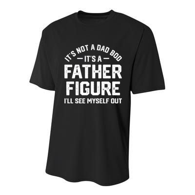 ItS Not A Dad Bod ItS A Father Figure ILl See Myself Out Youth Performance Sprint T-Shirt