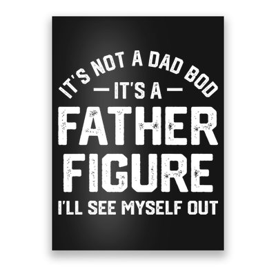 ItS Not A Dad Bod ItS A Father Figure ILl See Myself Out Poster