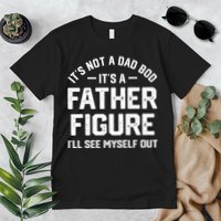 ItS Not A Dad Bod ItS A Father Figure ILl See Myself Out Premium T-Shirt