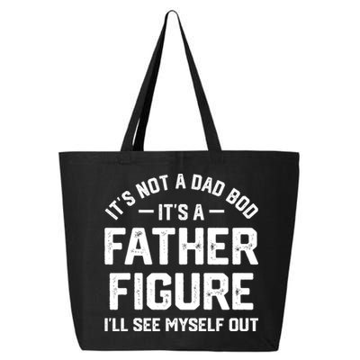 ItS Not A Dad Bod ItS A Father Figure ILl See Myself Out 25L Jumbo Tote