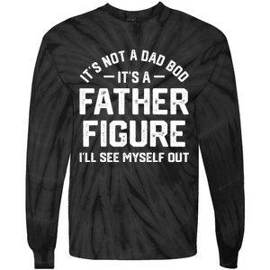 ItS Not A Dad Bod ItS A Father Figure ILl See Myself Out Tie-Dye Long Sleeve Shirt