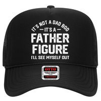 ItS Not A Dad Bod ItS A Father Figure ILl See Myself Out Hat