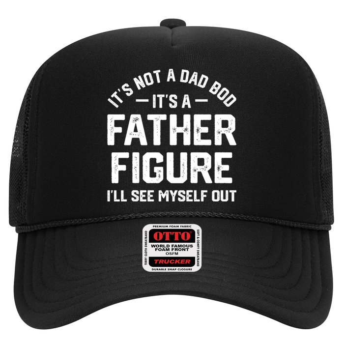 ItS Not A Dad Bod ItS A Father Figure ILl See Myself Out Hat