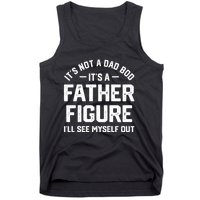 ItS Not A Dad Bod ItS A Father Figure ILl See Myself Out Tank Top