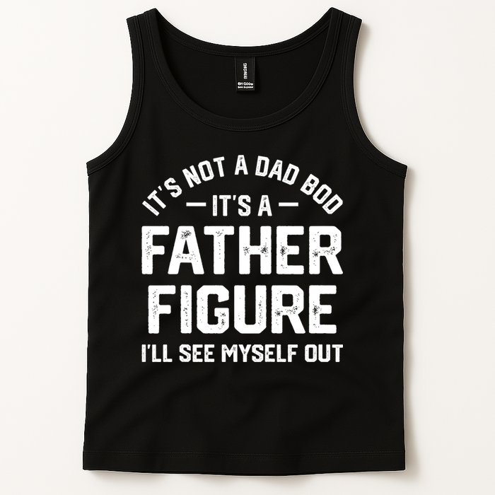 ItS Not A Dad Bod ItS A Father Figure ILl See Myself Out Tank Top