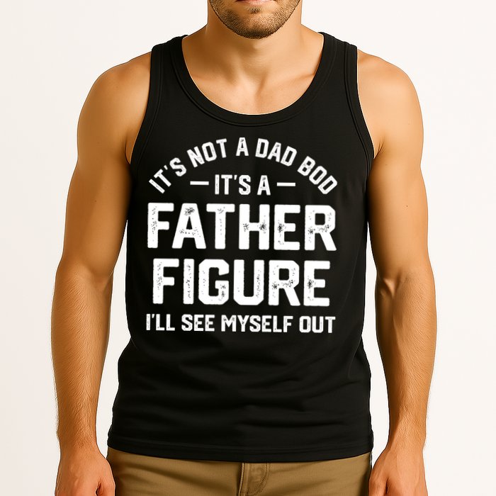 ItS Not A Dad Bod ItS A Father Figure ILl See Myself Out Tank Top