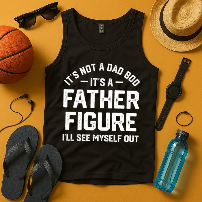 ItS Not A Dad Bod ItS A Father Figure ILl See Myself Out Tank Top