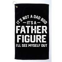 ItS Not A Dad Bod ItS A Father Figure ILl See Myself Out Golf Towel
