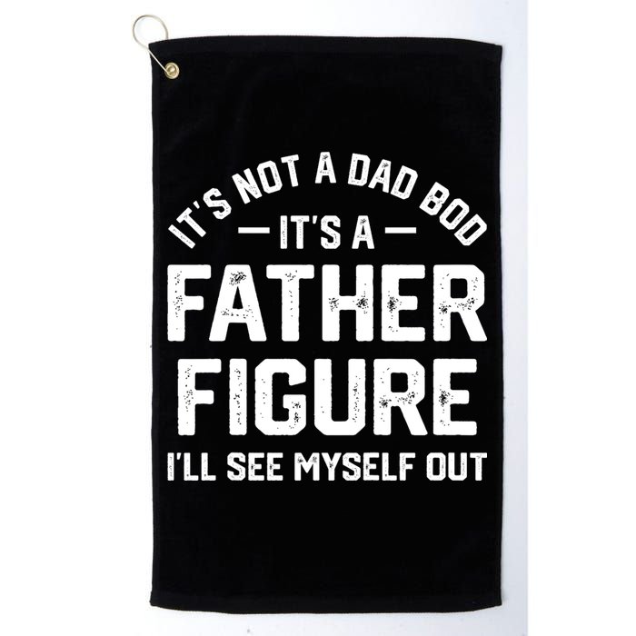 ItS Not A Dad Bod ItS A Father Figure ILl See Myself Out Golf Towel