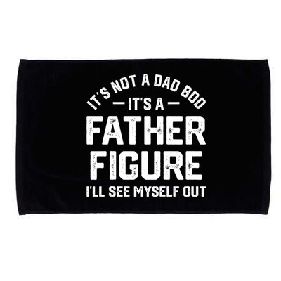 ItS Not A Dad Bod ItS A Father Figure ILl See Myself Out Microfiber Hand Towel