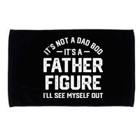 ItS Not A Dad Bod ItS A Father Figure ILl See Myself Out Microfiber Hand Towel