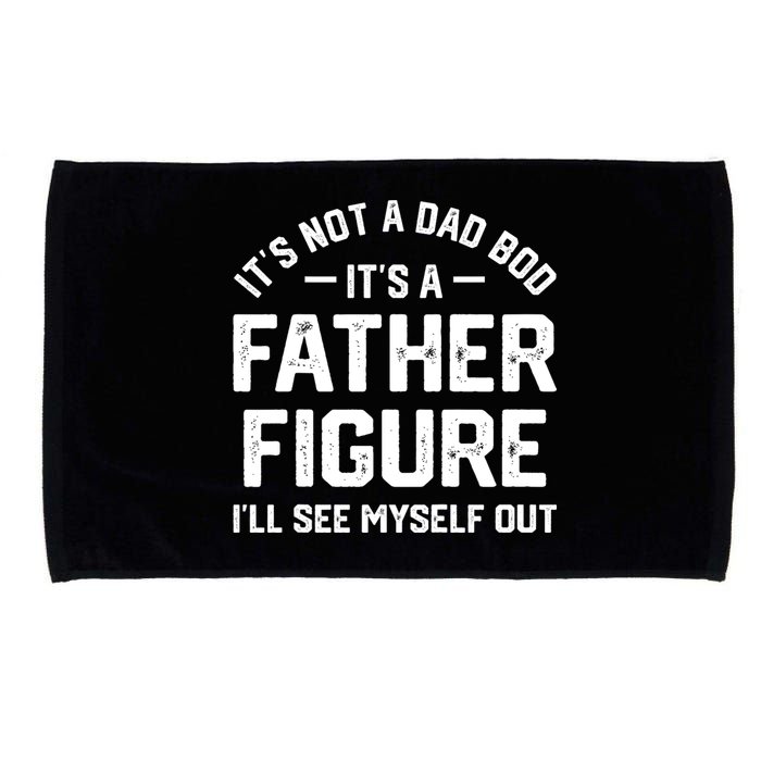 ItS Not A Dad Bod ItS A Father Figure ILl See Myself Out Microfiber Hand Towel
