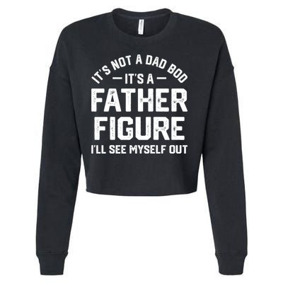 ItS Not A Dad Bod ItS A Father Figure ILl See Myself Out Cropped Pullover Crew