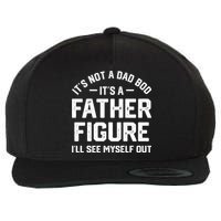 ItS Not A Dad Bod ItS A Father Figure ILl See Myself Out Wool Snapback Cap