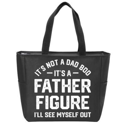 ItS Not A Dad Bod ItS A Father Figure ILl See Myself Out Zip Tote Bag
