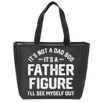 ItS Not A Dad Bod ItS A Father Figure ILl See Myself Out Zip Tote Bag