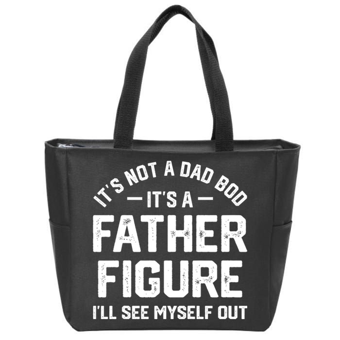 ItS Not A Dad Bod ItS A Father Figure ILl See Myself Out Zip Tote Bag