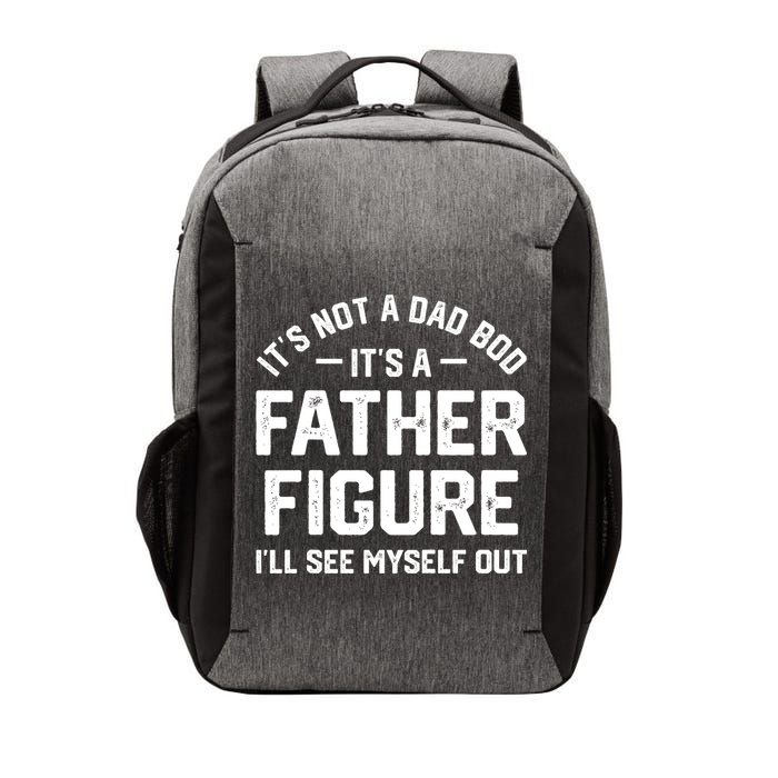 ItS Not A Dad Bod ItS A Father Figure ILl See Myself Out Vector Backpack