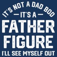 ItS Not A Dad Bod ItS A Father Figure ILl See Myself Out Infant Baby Jersey Bodysuit