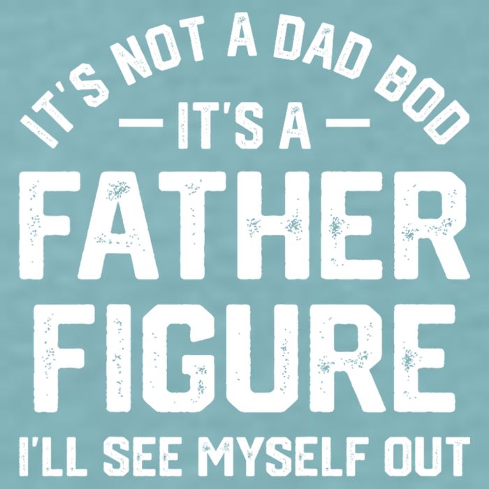 ItS Not A Dad Bod ItS A Father Figure ILl See Myself Out Sueded Cloud Jersey T-Shirt