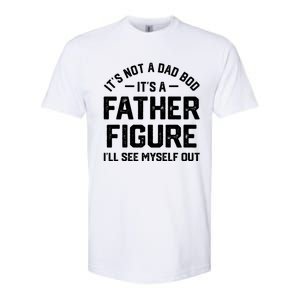 ItS Not A Dad Bod ItS A Father Figure ILl See Myself Out Softstyle CVC T-Shirt