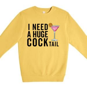 I Need A Huge Cocktail Funny Adult Humor Drinking Premium Crewneck Sweatshirt