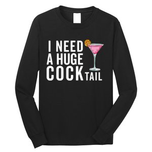 I Need A Huge Cocktail Funny Adult Humor Drinking Long Sleeve Shirt