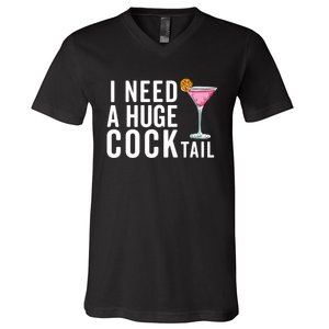 I Need A Huge Cocktail Funny Adult Humor Drinking V-Neck T-Shirt