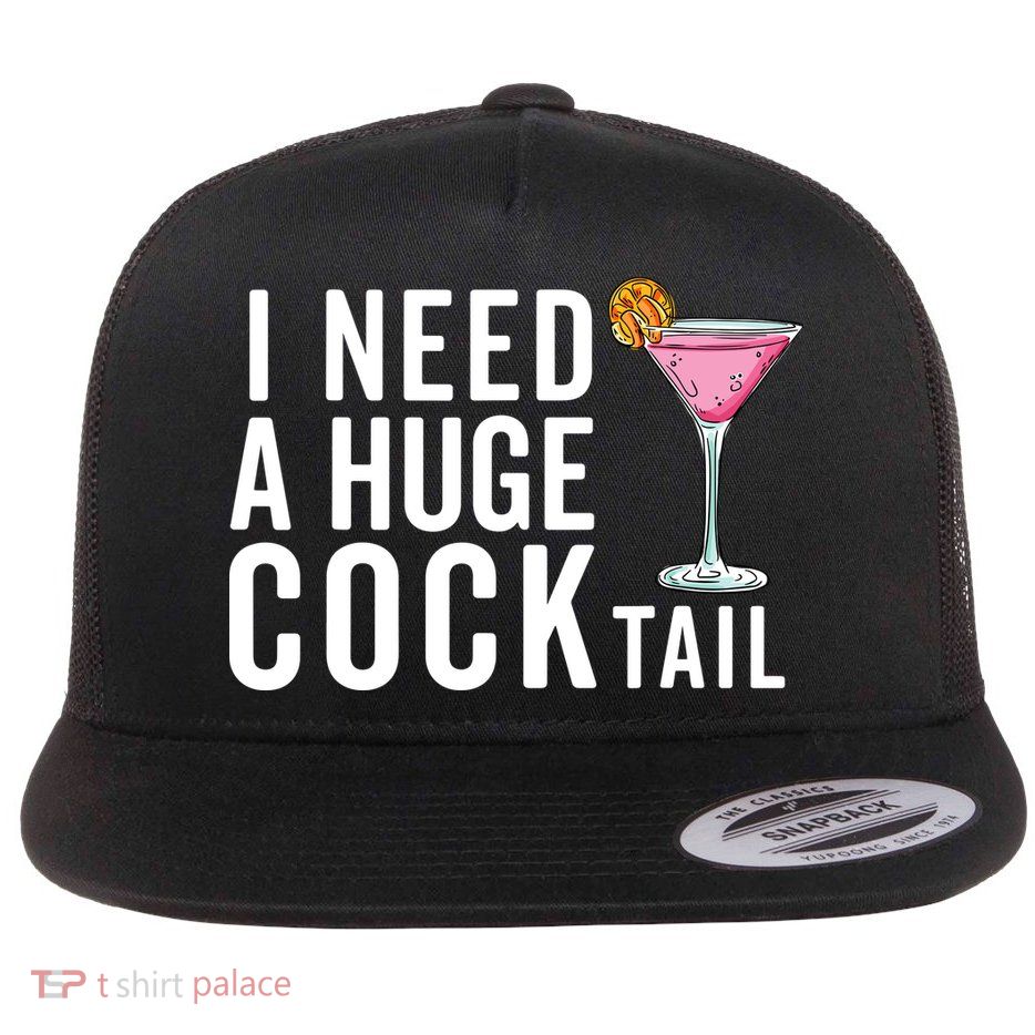 I Need A Huge Cocktail Funny Adult Humor Drinking Flat Bill Trucker Hat