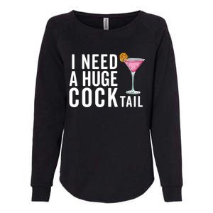 I Need A Huge Cocktail Funny Adult Humor Drinking Womens California Wash Sweatshirt