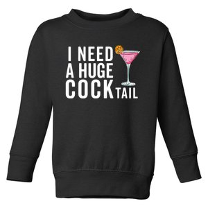 I Need A Huge Cocktail Funny Adult Humor Drinking Toddler Sweatshirt