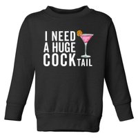 I Need A Huge Cocktail Funny Adult Humor Drinking Toddler Sweatshirt