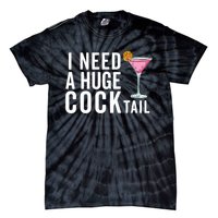 I Need A Huge Cocktail Funny Adult Humor Drinking Tie-Dye T-Shirt