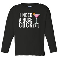 I Need A Huge Cocktail Funny Adult Humor Drinking Toddler Long Sleeve Shirt