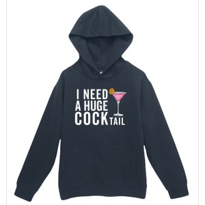 I Need A Huge Cocktail Funny Adult Humor Drinking Urban Pullover Hoodie