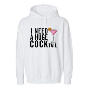 I Need A Huge Cocktail Funny Adult Humor Drinking Garment-Dyed Fleece Hoodie