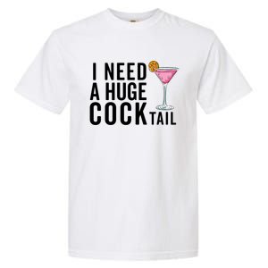 I Need A Huge Cocktail Funny Adult Humor Drinking Garment-Dyed Heavyweight T-Shirt