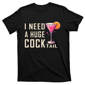 I Need A Huge Cocktail Funny Adult Humor Drinking T-Shirt