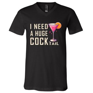 I Need A Huge Cocktail Funny Adult Humor Drinking V-Neck T-Shirt