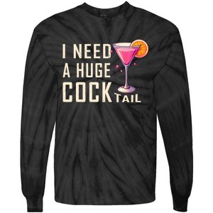 I Need A Huge Cocktail Funny Adult Humor Drinking Tie-Dye Long Sleeve Shirt